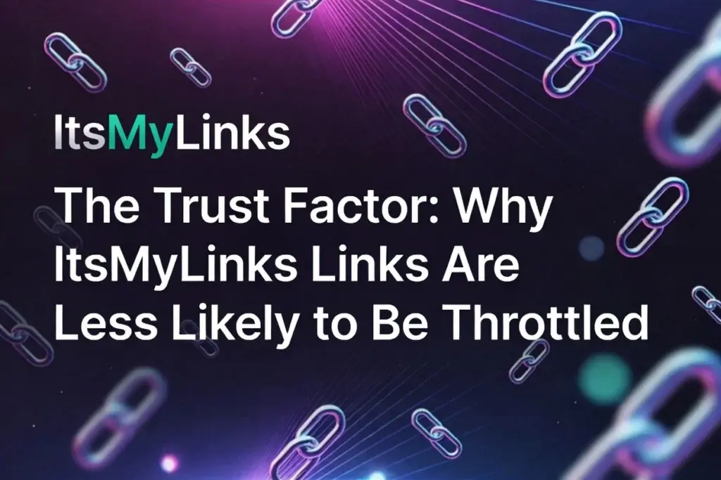The Trust Factor: Why ItsMyLinks Links Are Less Likely to Be Throttled